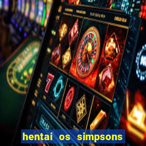 hentai os simpsons futebol e cerveja